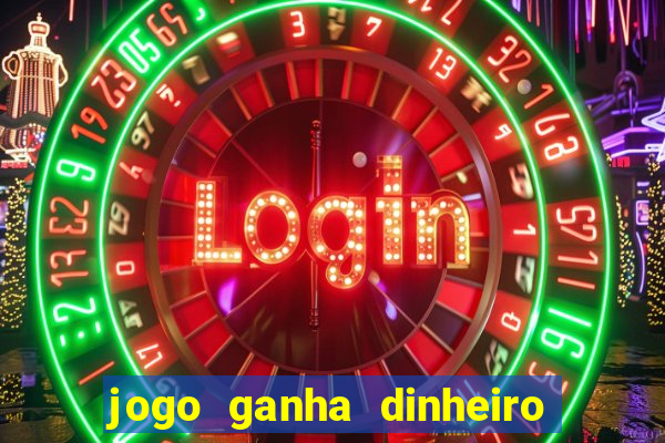 jogo ganha dinheiro de verdade